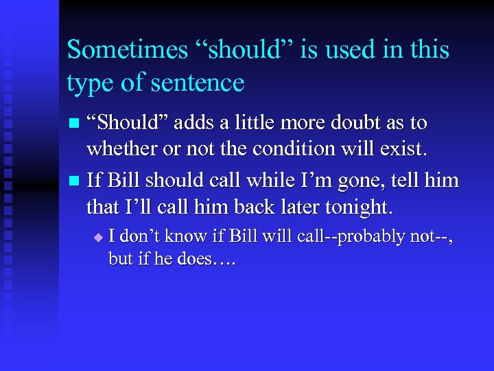 Sometimes “should” is used in this type of sentence “Should” adds a little more