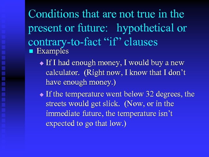 Conditions that are not true in the present or future: hypothetical or contrary-to-fact “if”