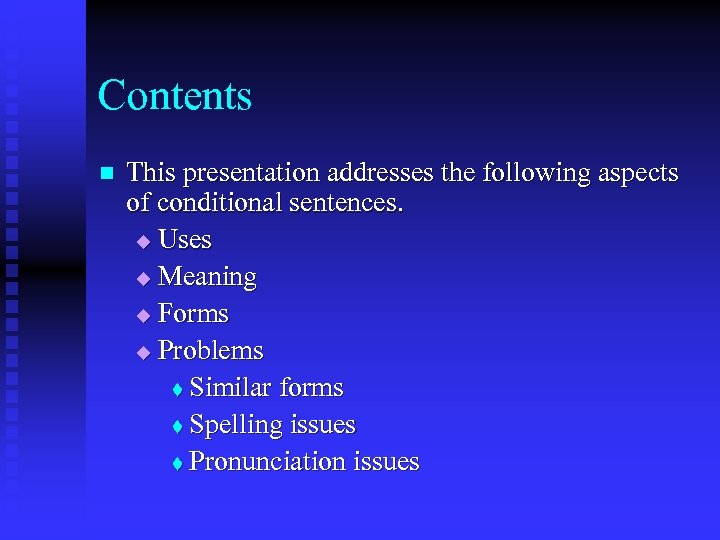 Contents n This presentation addresses the following aspects of conditional sentences. u Uses u