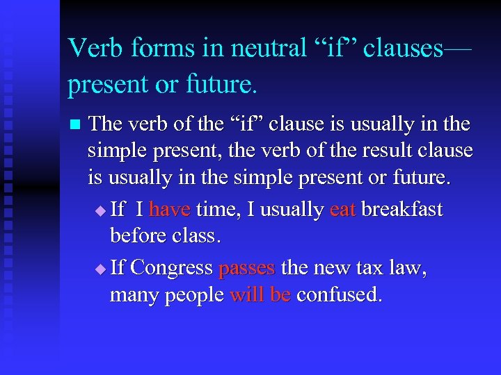 Verb forms in neutral “if” clauses— present or future. n The verb of the