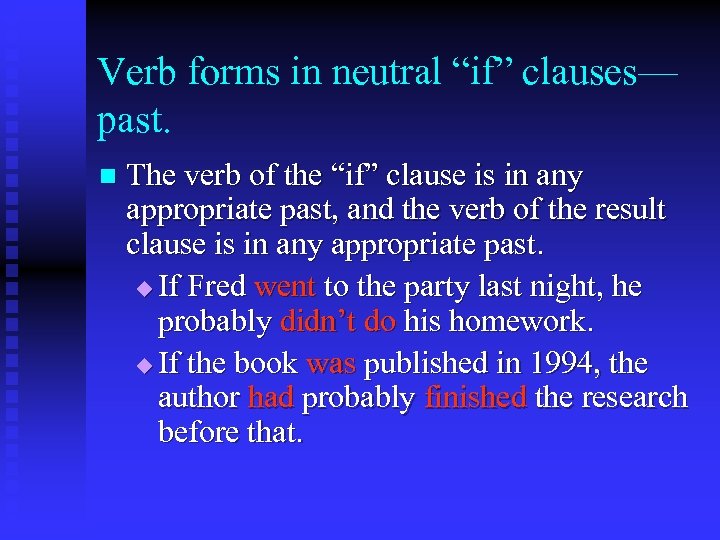 Verb forms in neutral “if” clauses— past. n The verb of the “if” clause