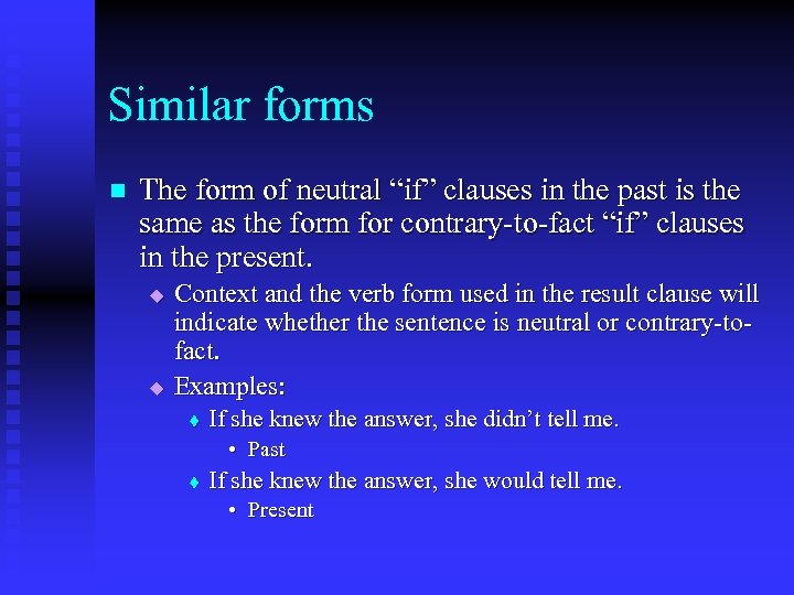 Similar forms n The form of neutral “if” clauses in the past is the