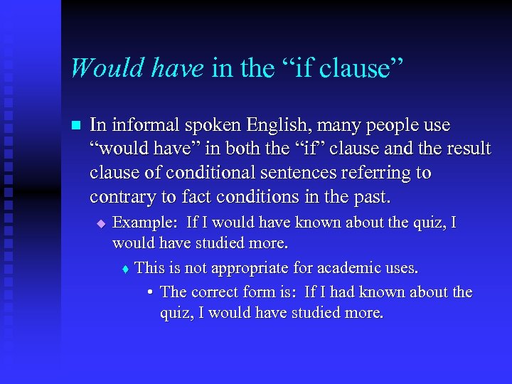 Would have in the “if clause” n In informal spoken English, many people use