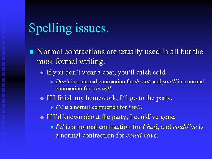 Spelling issues. n Normal contractions are usually used in all but the most formal