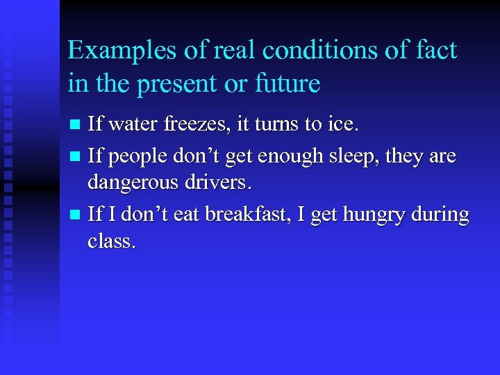 Examples of real conditions of fact in the present or future If water freezes,