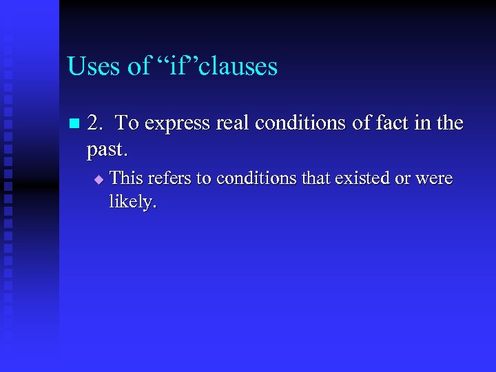 Uses of “if”clauses n 2. To express real conditions of fact in the past.