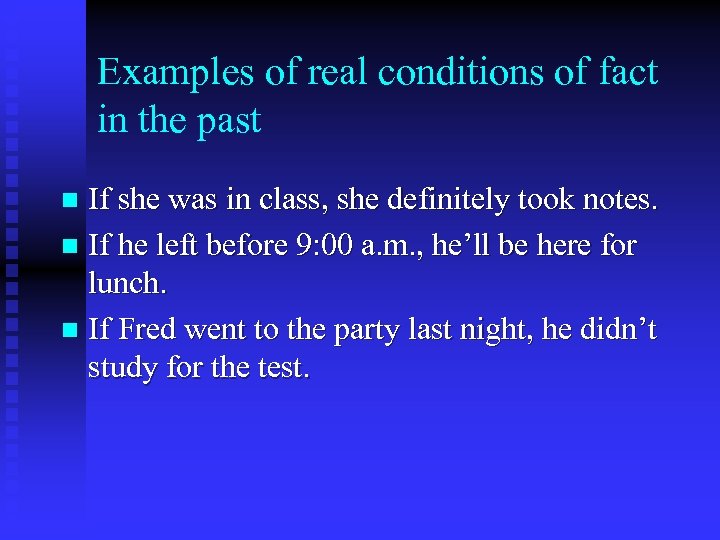 Examples of real conditions of fact in the past If she was in class,