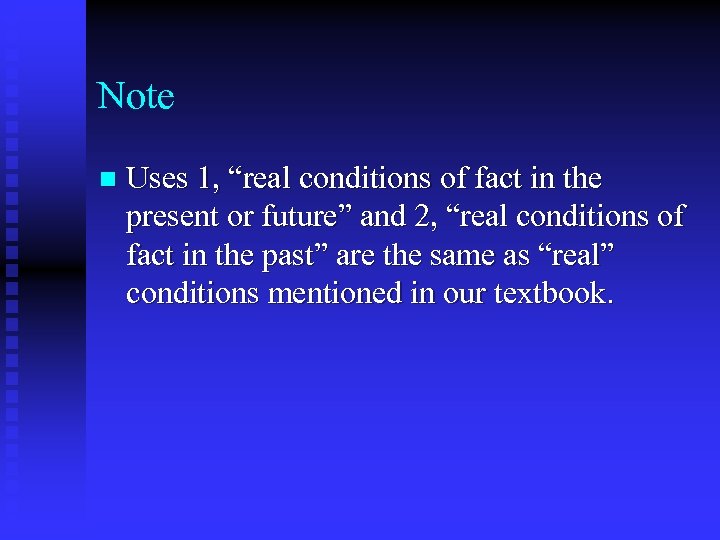 Note n Uses 1, “real conditions of fact in the present or future” and