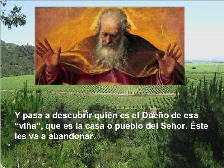 Y pasa a descubrir quién es el Dueño de esa “viña”, que es la