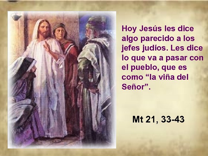 Hoy Jesús les dice algo parecido a los jefes judíos. Les dice lo que
