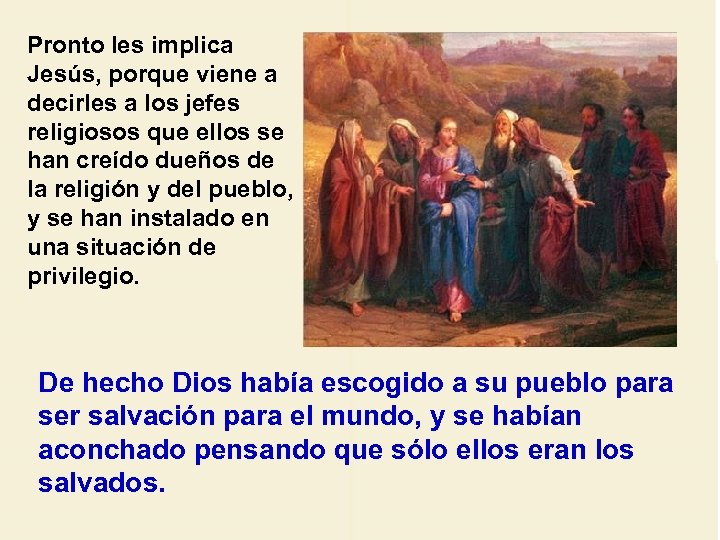Pronto les implica Jesús, porque viene a decirles a los jefes religiosos que ellos