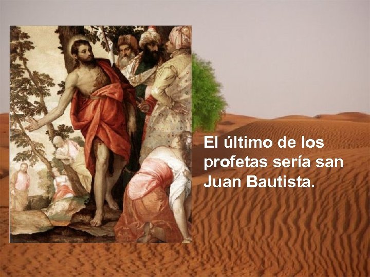 El último de los profetas sería san Juan Bautista. 