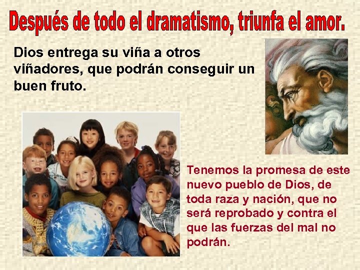 Dios entrega su viña a otros viñadores, que podrán conseguir un buen fruto. Tenemos