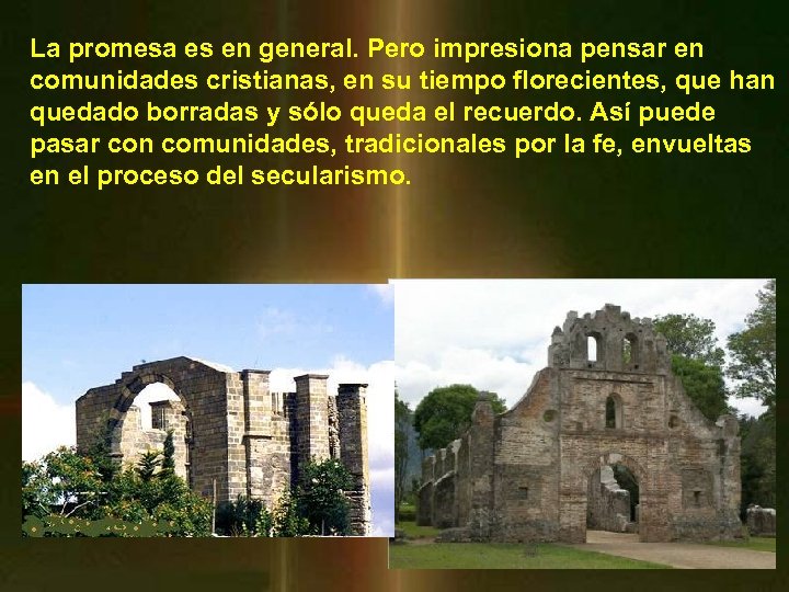 La promesa es en general. Pero impresiona pensar en comunidades cristianas, en su tiempo
