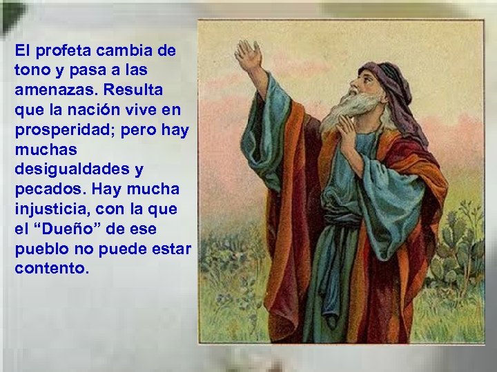 El profeta cambia de tono y pasa a las amenazas. Resulta que la nación
