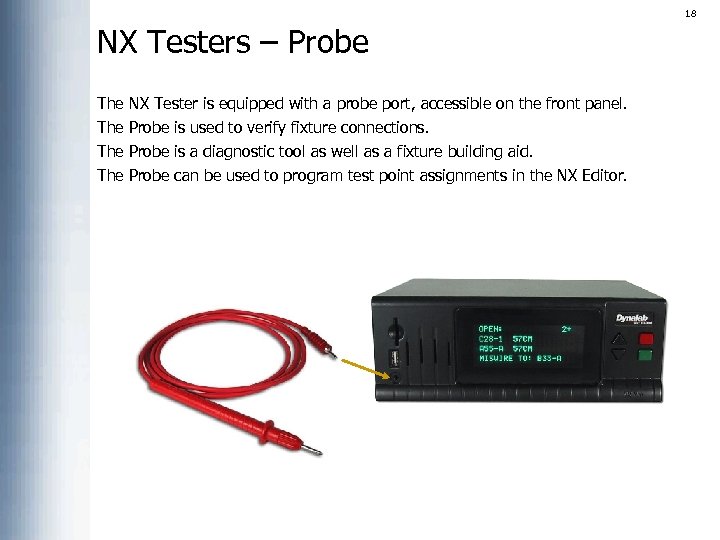 18 NX Testers – Probe The The NX Tester is equipped with a probe