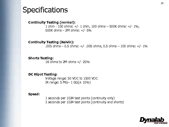 20 Specifications Continuity Testing (normal): 1 ohm - 100 ohms: +/- 1 ohm, 100