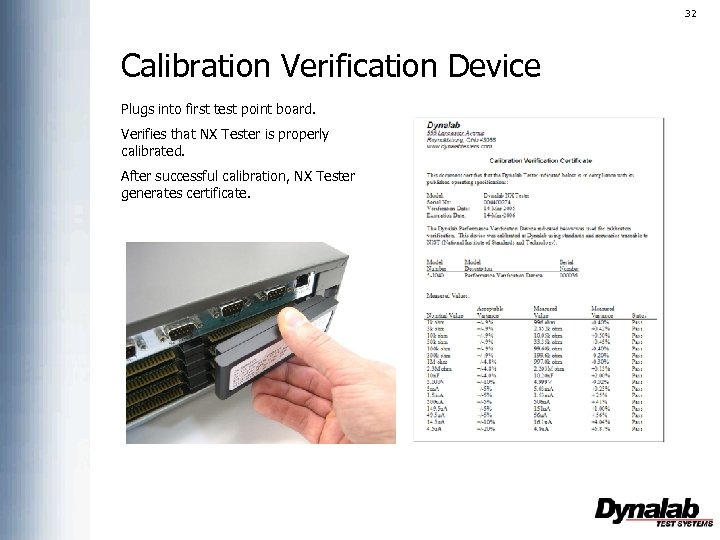 32 Calibration Verification Device Plugs into first test point board. Verifies that NX Tester