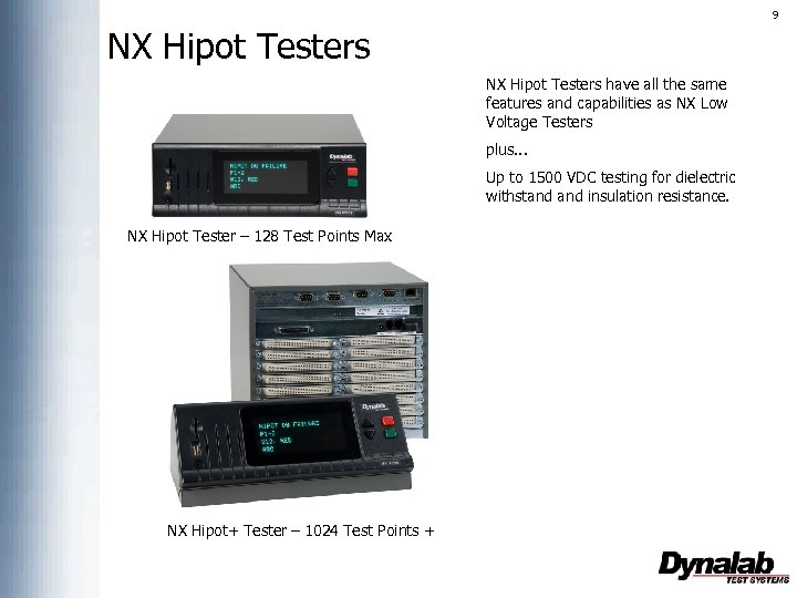 9 NX Hipot Testers have all the same features and capabilities as NX Low
