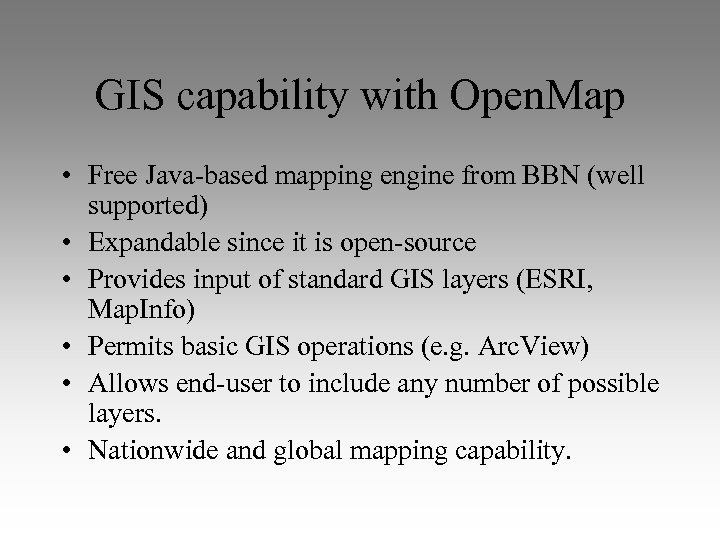 GIS capability with Open. Map • Free Java-based mapping engine from BBN (well supported)