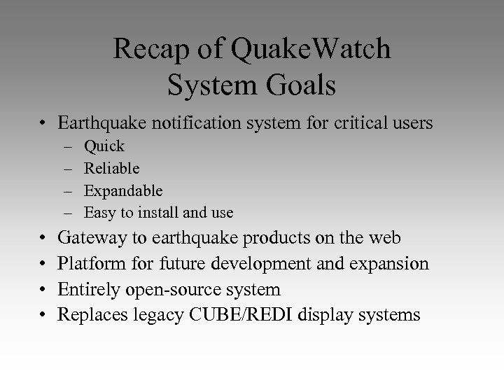 Recap of Quake. Watch System Goals • Earthquake notification system for critical users –