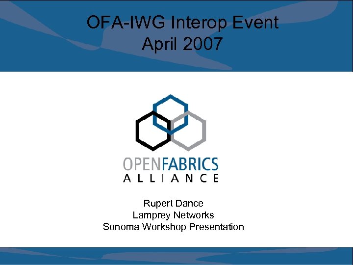 OFA-IWG Interop Event April 2007 Rupert Dance Lamprey Networks Sonoma Workshop Presentation 