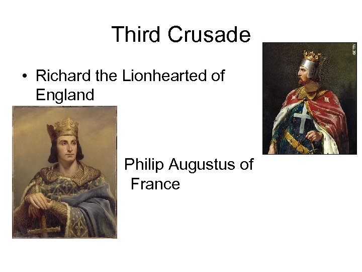 Third Crusade • Richard the Lionhearted of England • • Philip Augustus of France