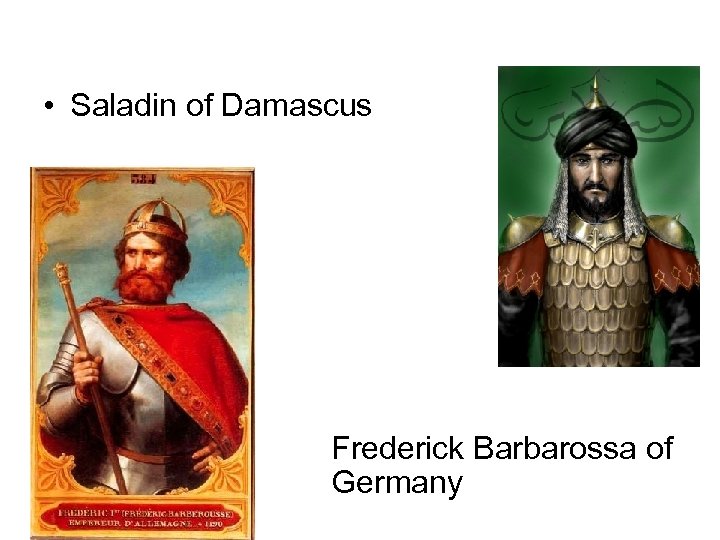  • Saladin of Damascus Frederick Barbarossa of Germany 