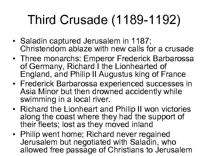 Third Crusade (1189 -1192) • Saladin captured Jerusalem in 1187; Christendom ablaze with new