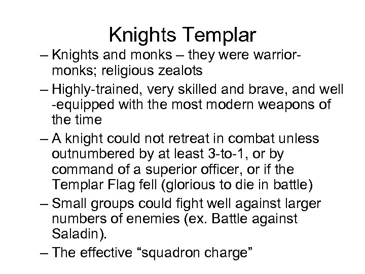 Knights Templar – Knights and monks – they were warriormonks; religious zealots – Highly-trained,