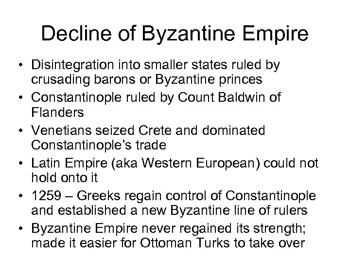 Decline of Byzantine Empire • Disintegration into smaller states ruled by crusading barons or