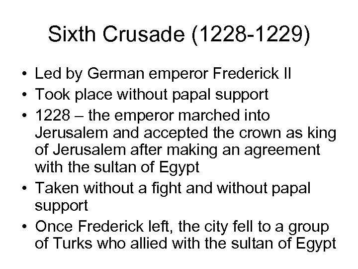 Sixth Crusade (1228 -1229) • Led by German emperor Frederick II • Took place