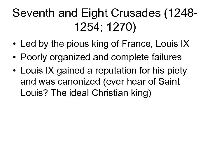 Seventh and Eight Crusades (12481254; 1270) • Led by the pious king of France,