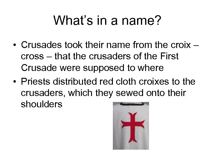 What’s in a name? • Crusades took their name from the croix – cross