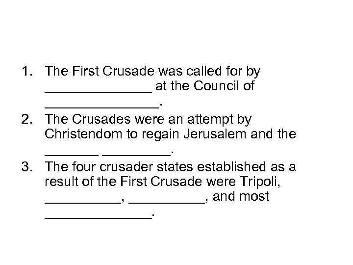 1. The First Crusade was called for by _______ at the Council of ________.