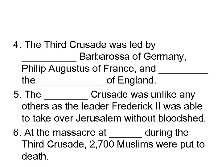 4. The Third Crusade was led by _____ Barbarossa of Germany, Philip Augustus of