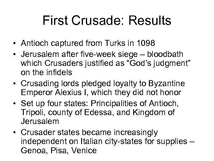 First Crusade: Results • Antioch captured from Turks in 1098 • Jerusalem after five-week