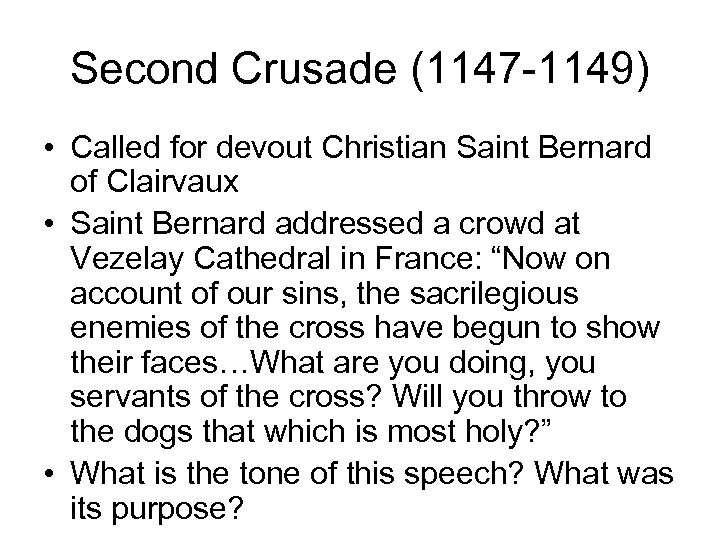 Second Crusade (1147 -1149) • Called for devout Christian Saint Bernard of Clairvaux •