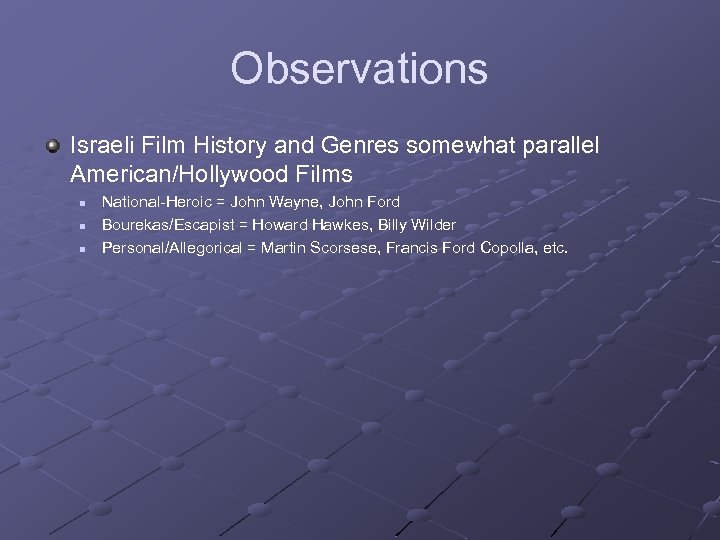 Observations Israeli Film History and Genres somewhat parallel American/Hollywood Films n n n National-Heroic