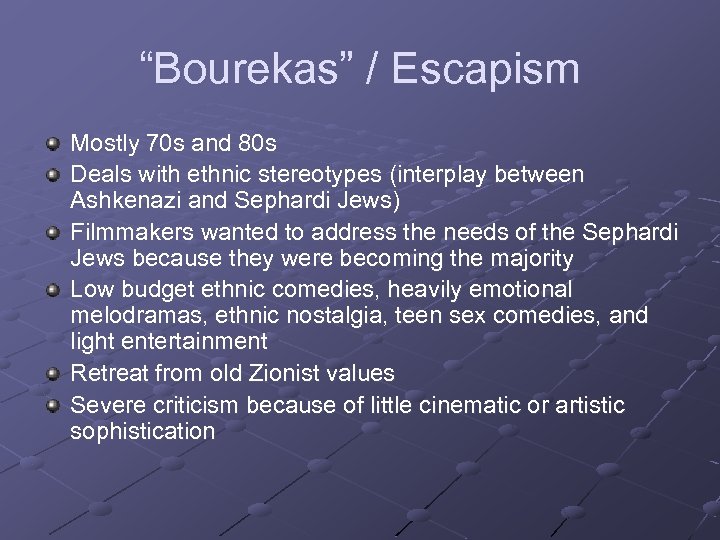 “Bourekas” / Escapism Mostly 70 s and 80 s Deals with ethnic stereotypes (interplay