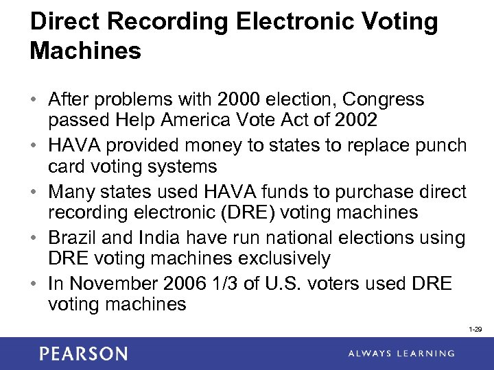 Direct Recording Electronic Voting Machines • After problems with 2000 election, Congress passed Help