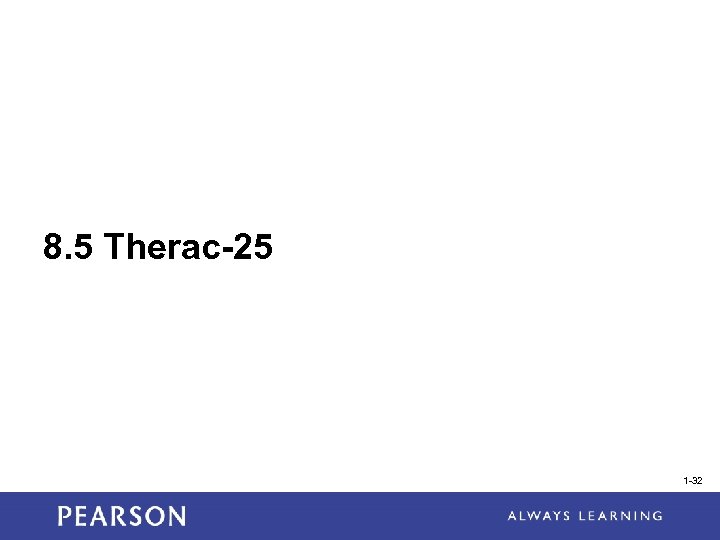 8. 5 Therac-25 1 -32 