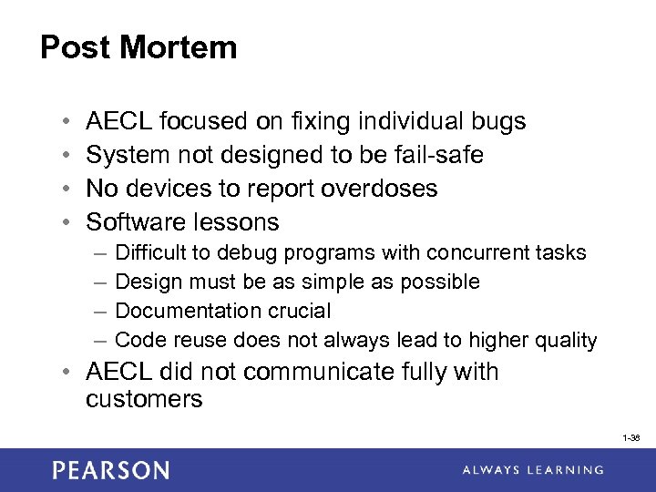 Post Mortem • • AECL focused on fixing individual bugs System not designed to