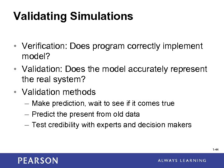 Validating Simulations • Verification: Does program correctly implement model? • Validation: Does the model