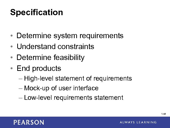 Specification • • Determine system requirements Understand constraints Determine feasibility End products – High-level