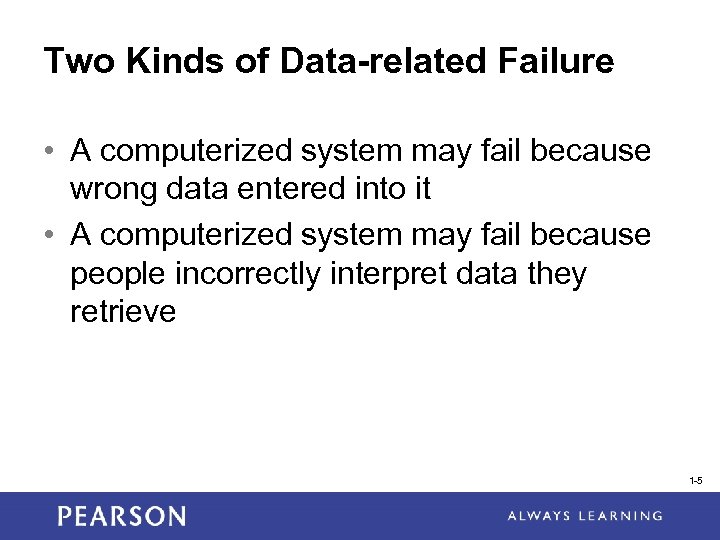 Two Kinds of Data-related Failure • A computerized system may fail because wrong data