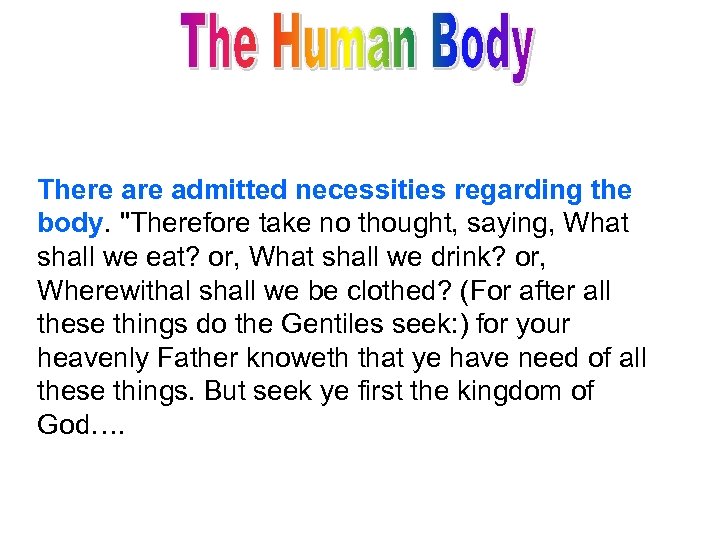 There admitted necessities regarding the body. "Therefore take no thought, saying, What shall we