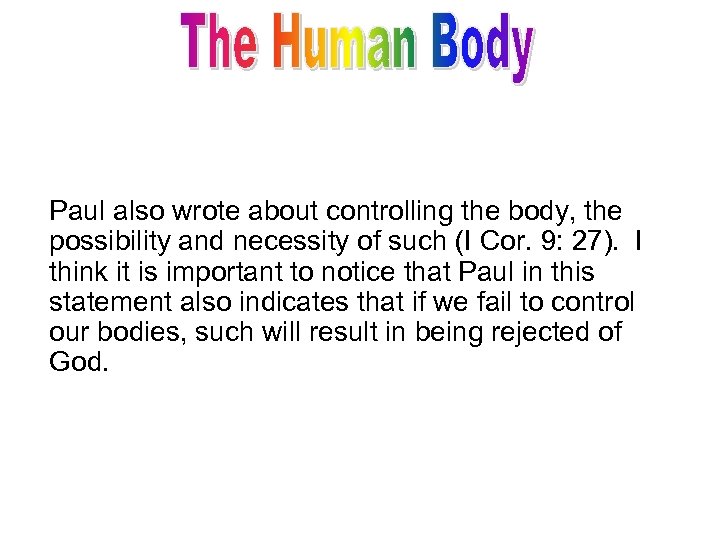 Paul also wrote about controlling the body, the possibility and necessity of such (I