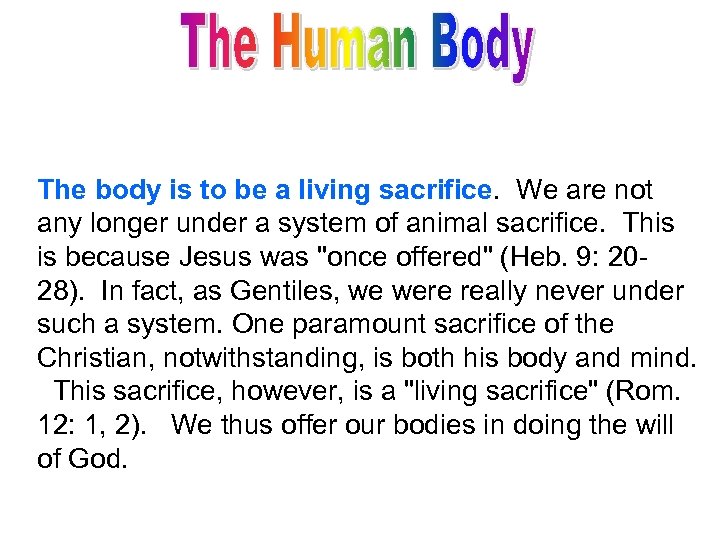 The body is to be a living sacrifice. We are not any longer under