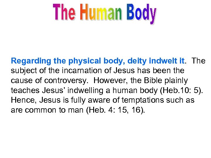Regarding the physical body, deity indwelt it. The subject of the incarnation of Jesus